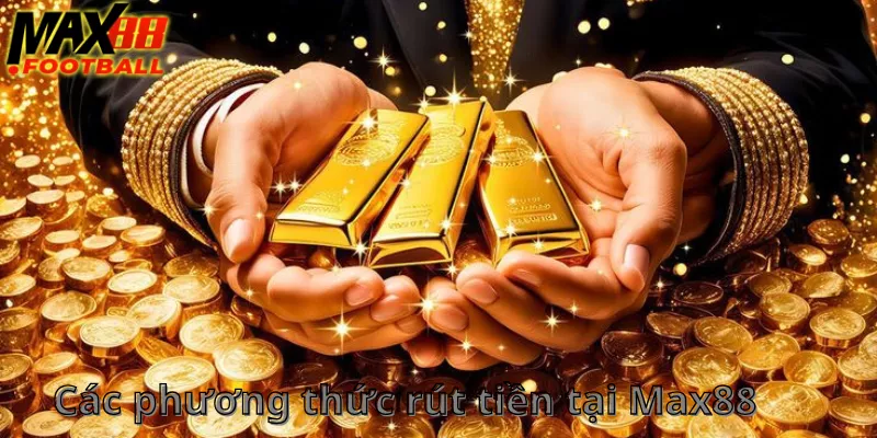 Max88 bao nhiêu thì rút được - Các phương thức rút tiền tại Max88 Max88 bao nhiêu thì rút được - Các phương thức rút tiền tại Max88