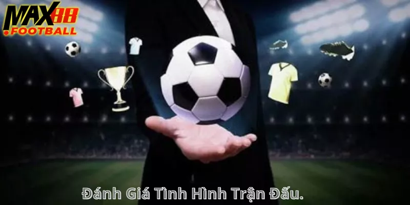 Đánh Giá Tình Hình Trận Đấu Đánh Giá Tình Hình Trận Đấu