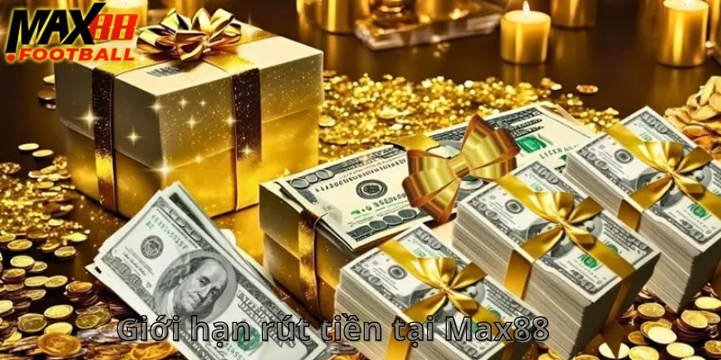 Giới hạn rút tiền tại Max88 Giới hạn rút tiền tại Max88